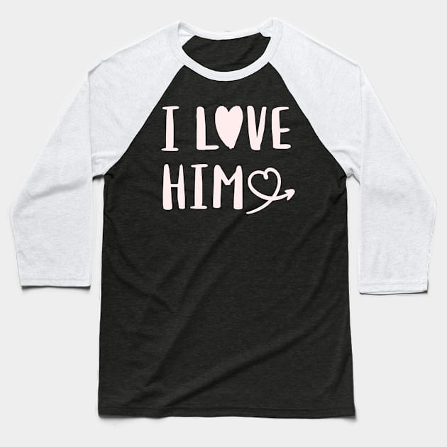 I Love Him Love Valentine Baseball T-Shirt by TayaDesign